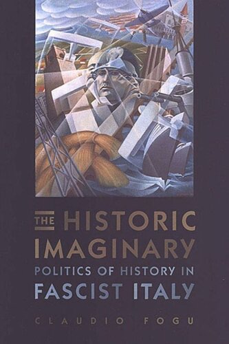 The Historic Imaginary: Politics of History in Fascist Italy