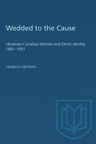 Wedded to the Cause: Ukrainian-Canadian Women and Ethnic Identity 1891–1991