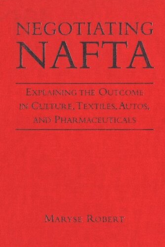 Negotiating NAFTA: Explaining the Outcome in Culture, Textiles, Autos, and Pharmaceuticals