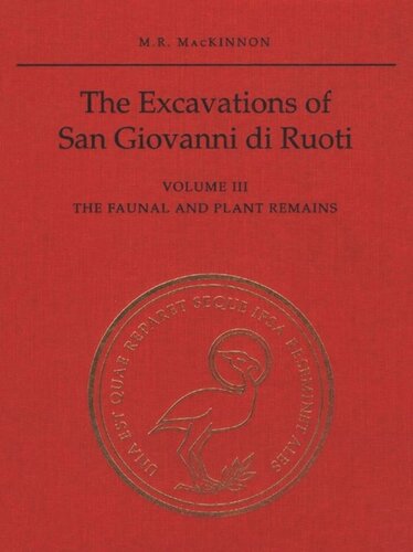 The Excavations of San Giovanni di Ruoti: Volume III: The Faunal and Plant Remains