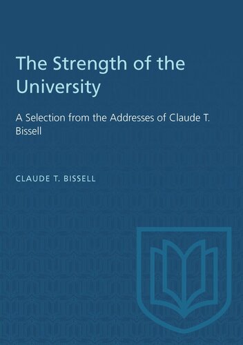 The Strength of the University: A Selection from the Addresses of Claude T. Bissell