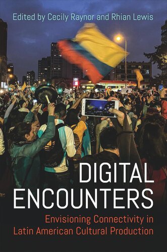 Digital Encounters: Envisioning Connectivity in Latin American Cultural Production