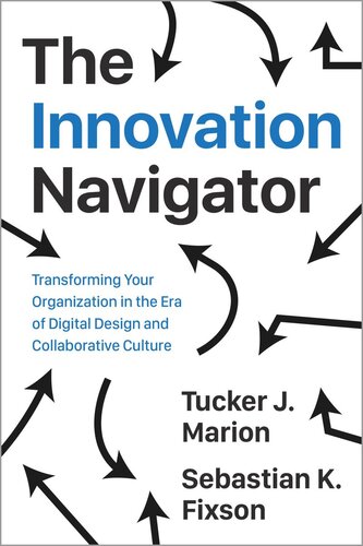 The Innovation Navigator: Transforming Your Organization in the Era of Digital Design and Collaborative Culture