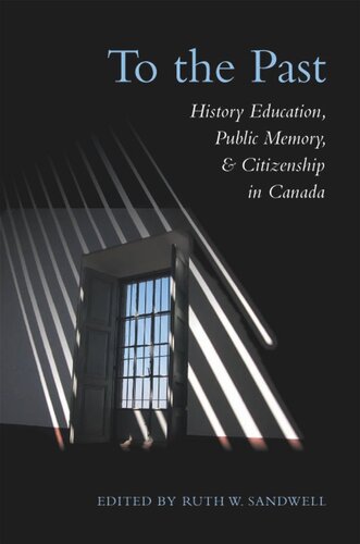 To the Past: History Education, Public Memory, and Citizenship in Canada