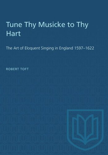 Tune Thy Musicke to Thy Hart: The Art of Eloquent Singing in England 1597–1622