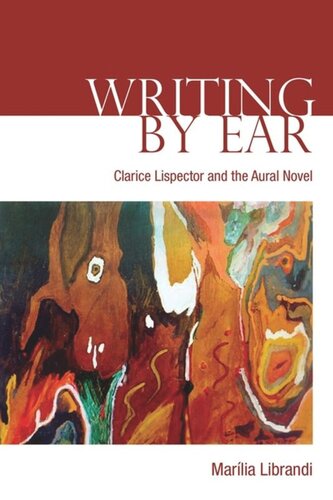 Writing by Ear: Clarice Lispector and the Aural Novel