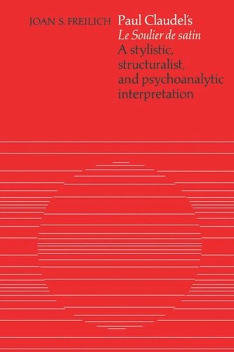 Paul Claudel's 'Le Soulier de satin': A Stylistic, Structuralist, and Psychoanalytic Interpretation