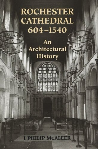 Rochester Cathedral, 604-1540: An Architectural History