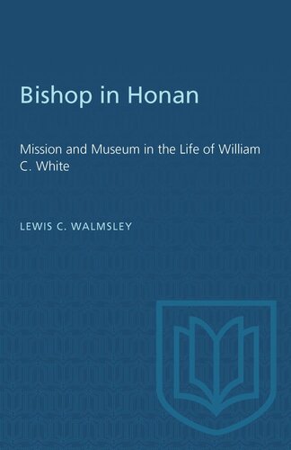 Bishop in Honan: Mission and Museum in the Life of William C. White