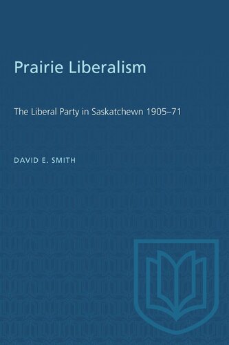 Prairie Liberalism: The Liberal Party in Saskatchewn 1905–71