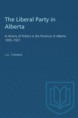 The Liberal Party in Alberta: A History of Politics in the Province of Alberta 1905–1921