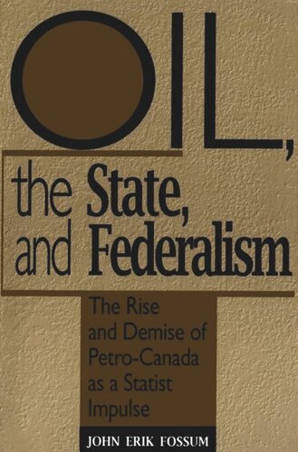 Oil, the State, and Federalism: The Rise and Demise of Petro-Canada as a Statist Impulse