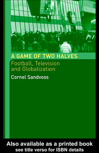 A Game of Two Halves: Football Fandom, Television and Globalisation