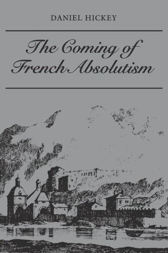 The Coming of French Absolutism: The Struggle for Tax Reform in the Province of Dauphiné 1540-1640