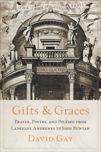 Gifts and Graces: Prayer, Poetry, and Polemic from Lancelot Andrewes to John Bunyan