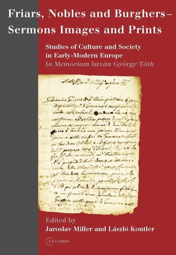 Friars, Nobles and Burghers – Sermons, Images and Prints: Studies of Culture and Society in Early-Modern Europe - In Memoriam István György Tóth