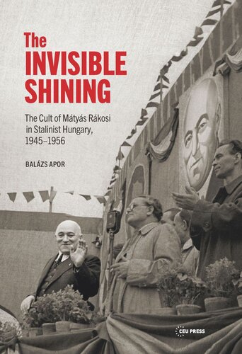 The Invisible Shining: The Cult of Mátyás Rákosi in Stalinist Hungary, 19451956