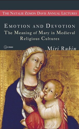 Emotion and Devotion: The Meaning of Mary in Medieval Religious Cultures