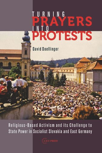 Turning Prayers into Protests: Religious-based Activism and its Challenge to State Power in Socialist Slovakia and East Germany