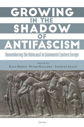 Growing in the Shadow of Antifascism: Remembering the Holocaust in State-Socialist Eastern Europe