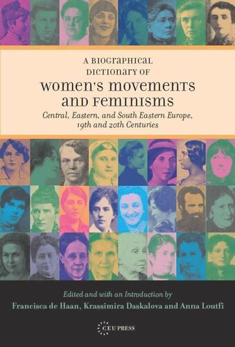 A Biographical Dictionary of Women's Movements and Feminisms: Central, Eastern, and South Eastern Europe, 19th and 20th Centuries