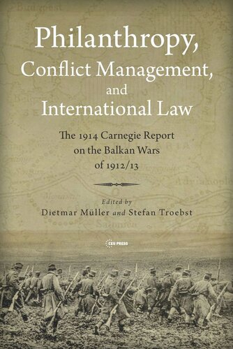 Philanthropy, Conflict Management and International Law: The 1914 Carnegie Report on the Balkan Wars of 1912/13