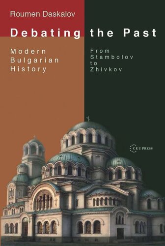 Debating the Past: Modern Bulgarian Historiography—From Stambolov to Zhivkov