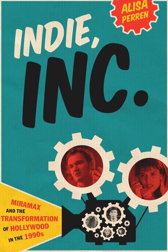 Indie, Inc.: Miramax and the Transformation of Hollywood in the 1990s