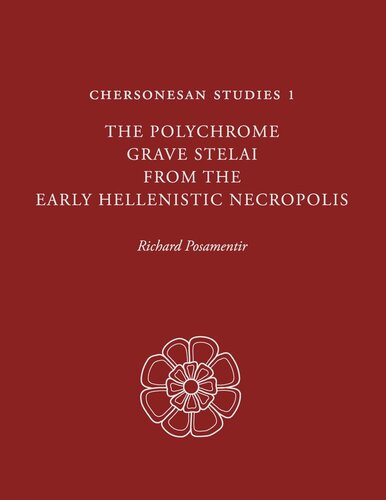 Chersonesan Studies 1: The Polychrome Grave Stelai from the Early Hellenistic Necropolis