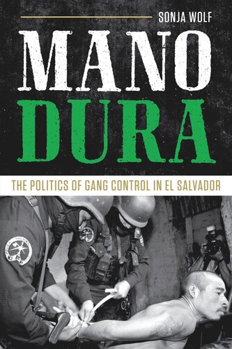 Mano Dura: The Politics of Gang Control in El Salvador