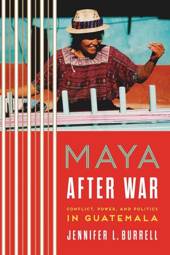 Maya after War: Conflict, Power, and Politics in Guatemala