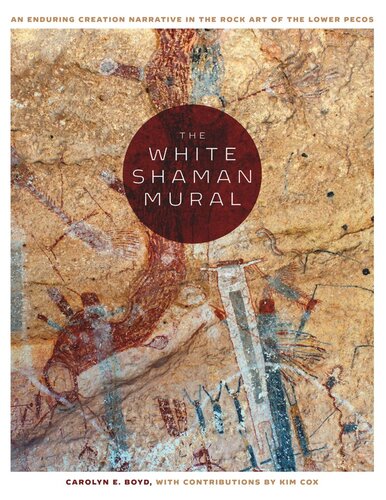 The White Shaman Mural: An Enduring Creation Narrative in the Rock Art of the Lower Pecos