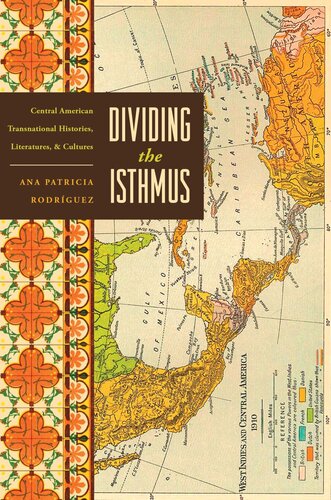 Dividing the Isthmus: Central American Transnational Histories, Literatures, and Cultures