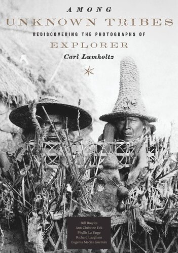 Among Unknown Tribes: Rediscovering the Photographs of Explorer Carl Lumholtz