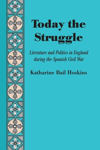 Today the Struggle: Literature and Politics in England during the Spanish Civil War