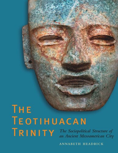 The Teotihuacan Trinity: The Sociopolitical Structure of an Ancient Mesoamerican City