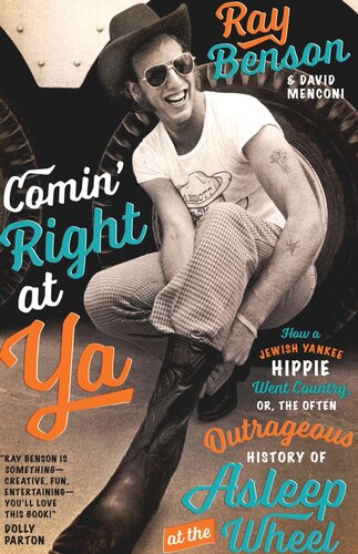 Comin' Right at Ya: How a Jewish Yankee Hippie Went Country, or, the Often Outrageous History of Asleep at the Wheel