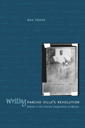 Writing Pancho Villa's Revolution: Rebels in the Literary Imagination of Mexico