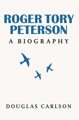 Roger Tory Peterson: A Biography