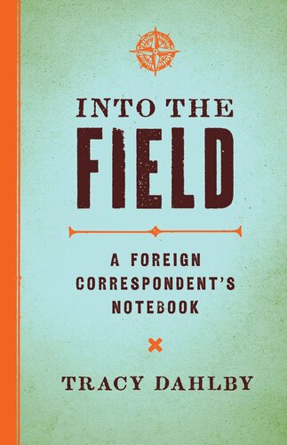 Into the Field: A Foreign Correspondent's Notebook