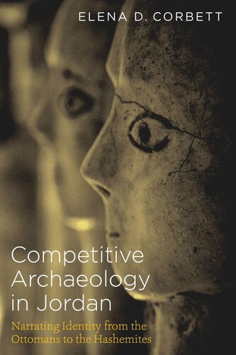 Competitive Archaeology in Jordan: Narrating Identity from the Ottomans to the Hashemites