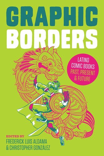 Graphic Borders: Latino Comic Books Past, Present, and Future