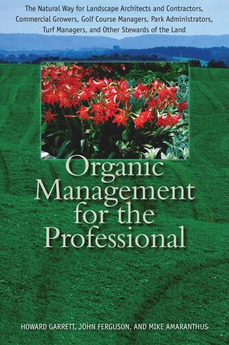 Organic Management for the Professional: The Natural Way for Landscape Architects and Contractors, Commercial Growers, Golf Course Managers, Park Administrators, Turf Managers, and Other Stewards of the Land