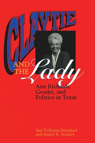 Claytie and the Lady: Ann Richards, Gender, and Politics in Texas