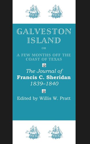 Galveston Island, or, A Few Months off the Coast of Texas: The Journal of Francis C. Sheridan, 1839–1840