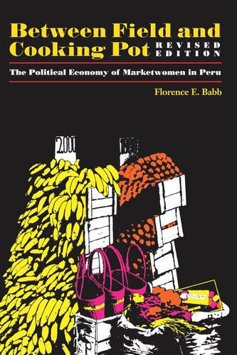 Between Field and Cooking Pot: The Political Economy of Marketwomen in Peru, Revised Edition