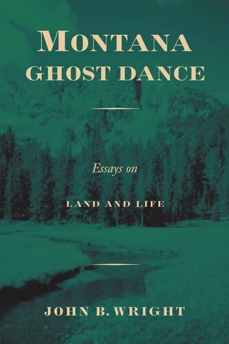 Montana Ghost Dance: Essays on Land and Life