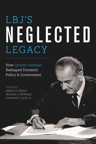 LBJ's Neglected Legacy: How Lyndon Johnson Reshaped Domestic Policy and Government