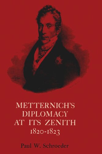 Metternich's Diplomacy at its Zenith, 1820-1823: Austria and the Congresses of Troppau, Laibach, and Verona