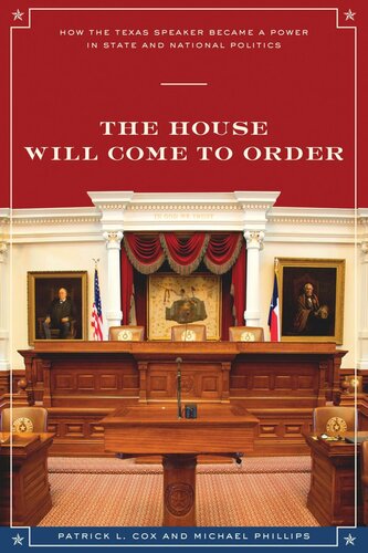 The House Will Come To Order: How the Texas Speaker Became a Power in State and National Politics